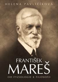 František Mareš Od fyziologie k filosofii - Helena Pavličíková 1