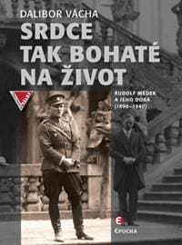 Srdce tak bohaté na život - Rudolf Medek a jeho doba (1890-1940) - Vácha Dalibor 1