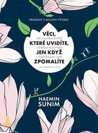 Věci, které můžeme vidět, jen když zpomalíme - Sunim Haemin 1