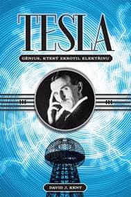 Tesla - Génius, který zkrotil elektřinu - David J. Kent 1