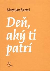 Deň, aký ti patrí - Bartoš Miroslav