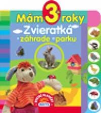 Mám 3+ roky - Zvieratká v záhrade a parku - autor neuvedený