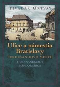 Ulice a námestia Bratislavy - Ferdinandovo mesto - Tivadar Ortvay 1