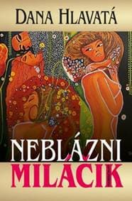 Neblázni miláčik - Dana Hlavatá 1