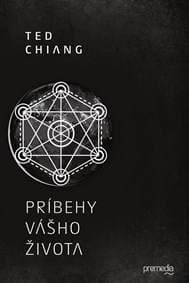 Príbehy vášho života - Ted Chiang 1