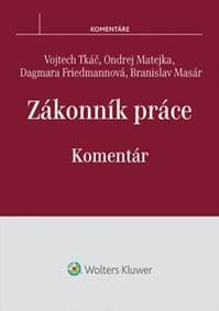 Zákonník práce Komentár - Vojtech Tkáč, Ondrej Matejka, Dagmara Friedmannová, Branislav Masár