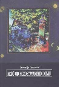 Kľúč od rozostavaného domu - Lazarevič Jeremija