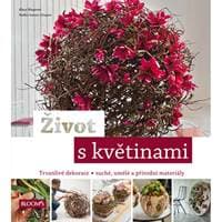 Život s květinami - Trvanlivé dekorace * suché, umělé a přírodní materiály - Wagener, Radko Ivanov Chapov Klaus 1