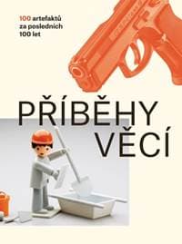Příběhy věcí - 100 artefaktů za posledních 100 let - Nováková Petra 1
