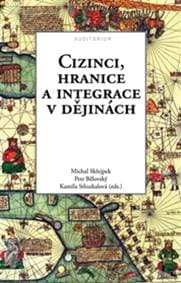 Cizinci, hranice a integrace v dějinách - Petr Bělovský, Michal Skřejpek, Kamila Stloukalová 1