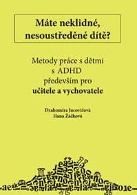 Máte neklidné, nesoustředěné dítě? - Drahomíra Jucovičová, Hana Žáčková
