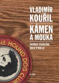 Kámen a mouka - Povídky ztichlého rock´n´rollu - Vladimír Kouřil 1