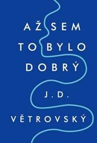 Až sem to bylo dobrý - J.D. Větrovský 1