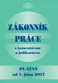 Zákonník práce s komentárom a judikatúrou platný od 1. júna 2017 - Kolektív 1