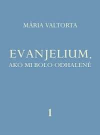 Evanjelium 1, ako mi bolo odhalené - Mária Valtorta