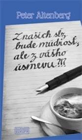 Z našich sĺz bude múdrosť, ale z vášho úsmevu?!? - Altenberg Peter 1