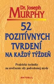 52 pozitívnych tvrdení na každý týždeň - Joseph Murphy 1
