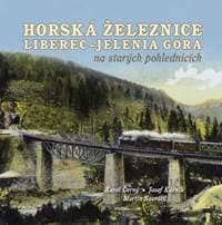 Horská železnice Liberec - Jelenia Góra na starých pohlednicích - Karel Černý, Josef Kárník, Martin Navrátil