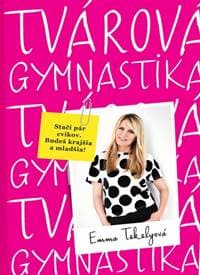 Tvárová gymnastika 10 minút denne, mínus 10 rokov - Tekelyová Emma