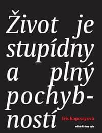 Život je stupídny a plný pochybností - Iris Kopcsayová 1