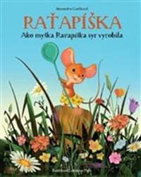 Raťapíška: Ako myška Raťapíška syr vyrobila - Alexandra Cvečková