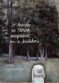O tomto sa človek rozpráva len s králikmi - Anna Höglundová 1