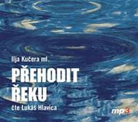 Přehodit řeku - CDmp3 (Čte Lukáš Hlavica) - Kučera ml. Ilja 1