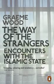 The Way of the Strangers: Encounters with the Islamic State - Graeme Wood, Penguin 1