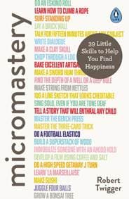 Micromastery : 39 Little Skills to Help You Find Happiness - Robert Twigger, Penguin Life 1