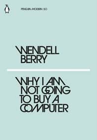 Why I Am Not Going to Buy a Computer - Wendell Berry, Penguin Classics 1
