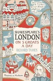 Shakespeares London on 5 Groats a Day - Richard Tames, Thames & Hudson 1