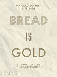 Bread is Gold - Massimo Bottura, Phaidon Press Ltd 1