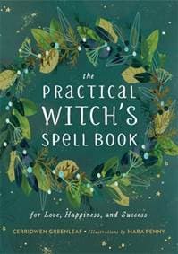 The Practical Witchs Spell Book - Cerridwen Greenleaf, Running Press
