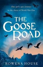 The Goose Road - Rowena House, Walker Books 1