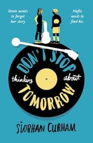 Dont Stop Thinking About Tomorrow - Siobhan Curham, Walker Books 1