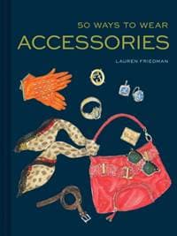 50 Ways to Wear Accessories - Lauren Friedman, Chronicle Books