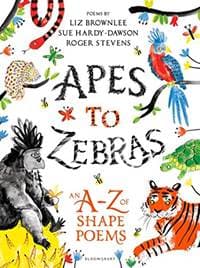 Apes to Zebras An AZ of Shape Poems - Liz Brownlee, Sue Hardy-Dawson, Roger Stevens, Bloomsbury Education