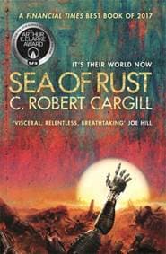 Sea of Rust - C. Robert Cargill, Gollancz 1