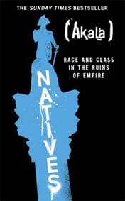 Natives : Race and Class in the Ruins of Empire - Akala, Two Roads