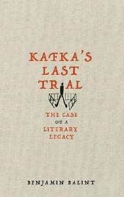 Kafkas Last Trial: The Strange Case of a Literary Legacy - Benjamin Balint, Picador
