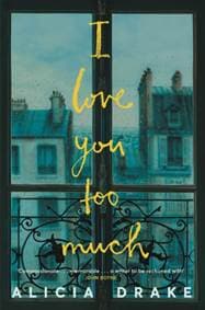I Love You Too Much - Alicia Drake, Picador