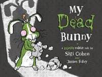 My Dead Bunny : A Zombie Rabbit Tale - Sigi Cohen, Walker Books