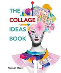 The Collage Ideas Book - Alannah Moore, ILEX 1