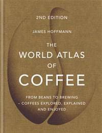 The World Atlas of Coffee - James Hoffmann, Mitchell Beazley
