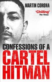 Confessions of a Cartel Hitman - Martin Corona, Ebury Press 1