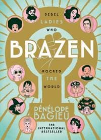 Brazen: Rebel Ladies Who Rocked the World - Penelope Bagieu, Ebury Press