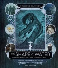 Guillermo del Toros The Shape of Water Creating a Fairy Tale for Troubled Times - Guillermo del Toro, Titan Books