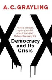 Democracy and Its Crisis - A.C. Grayling, Oneworld Publications 1
