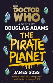 Doctor Who: The Pirate Planet - Douglas Adams, James Goss, BBC Books 1