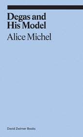degas and his - Alice Michel, Jeff Nagy, David Zwirner Books 1